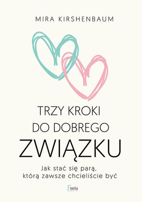 Trzy kroki do dobrego związku. Jak stać się parą, którą zawsze chcieliście być