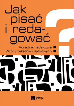 Jak pisać i redagować? Poradnik redaktora. Wzory tekstów użytkowych wyd. 2022