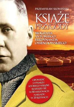 Książę przygody. Biografia Antoniego Ferdynanda Ossendowskiego