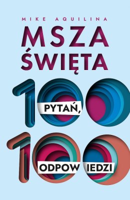 Msza święta. 100 pytań, 100 odpowiedzi