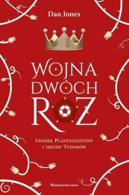 Wojna Dwóch Róż. Upadek Plantagenetów i triumf Tudorów