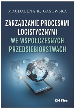 Zarządzanie procesami logistycznymi we współczesnych przedsiębiorstwach