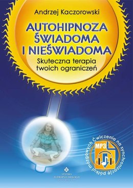 Autohipnoza świadoma i nieświadoma. Skuteczna terapia Twoich ograniczeń wyd. 2021