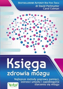 Księga zdrowia mózgu. Najlepsze metody poprawy pamięci, ostrości umysłu i zapobiegania starzeniu się mózgu wyd. 2021