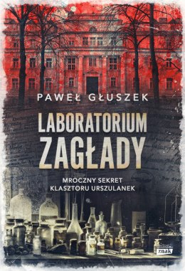 Laboratorium zagłady. Mroczny sekret klasztoru urszulanek