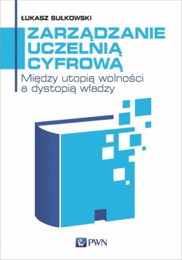 Zarządzanie uczelnią cyfrową. Między utopią wolności a dystopią władzy