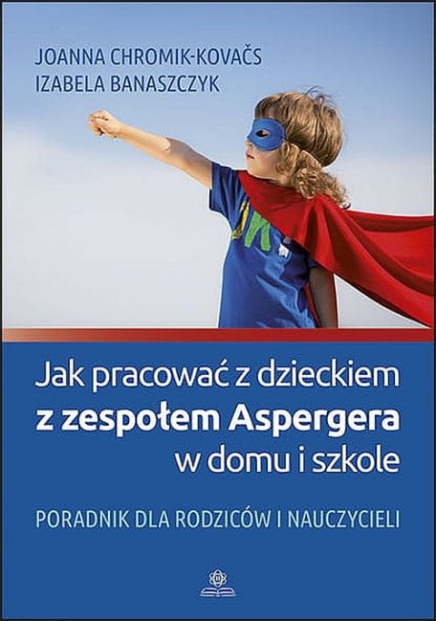 Jak pracować z dzieckiem z zespołem Aspergera w domu i szkole?