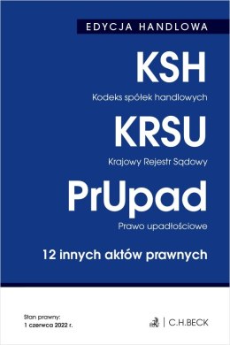 Kodeks spółek handlowych. Krajowy Rejestr Sądowy. Prawo upadłościowe. 12 innych aktów prawnych. Edycja handlowa wyd. 2022