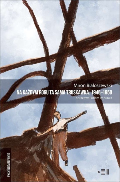 Na każdym rogu ta sama truskawka. Teksty reporterskie z lat 1946−1950. Wybór