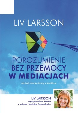 Porozumienie bez przemocy w mediacjach. Jak być trzecią stroną w konflikcie