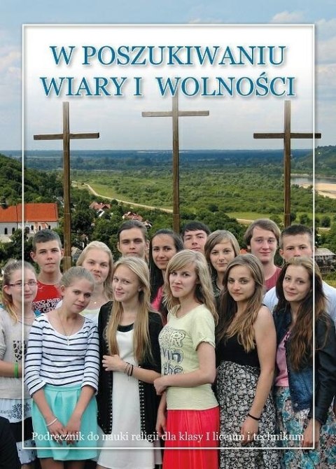 Religia W poszukiwaniu wiary i wolności podręcznik dla klasy 1 liceum i technikum