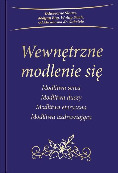 Wewnętrzne modlenie się. Modlitwa serca. Modlitwa duszy. Modlitwa eteryczna. Modlitwa uzdrawiająca