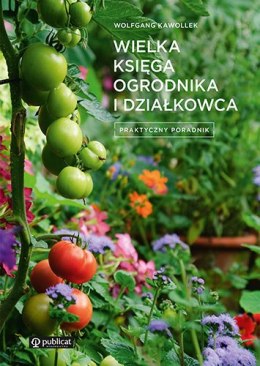 Wielka księga ogrodnika i działkowca. Praktyczny poradnik wyd. 2022