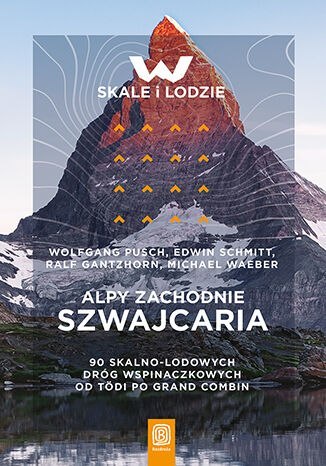 Alpy Zachodnie. Szwajcaria. 90 skalno-lodowych dróg wspinaczkowych od Tödi po Grand Combin