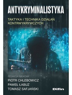 Antykryminalistyka. Taktyka i technika działań kontrwykrywczych