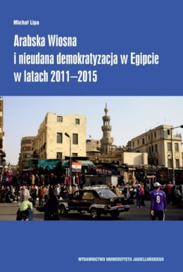 Arabska Wiosna i nieudana demokratyzacja w Egipcie w latach 2011-2015