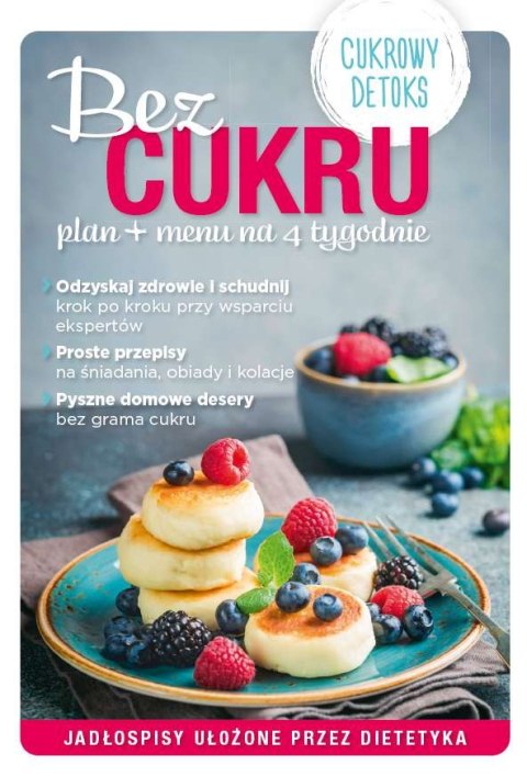 Bez cukru. Plan + menu na 4 tygodnie Bez cukru. Plan + menu na 4 tygodnie
