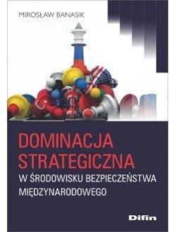 Dominacja strategiczna w środowisku bezpieczeństwa międzynarodowego