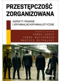 Przestępczość zorganizowana. Aspekty prawne i kryminalno-kryminalistyczne