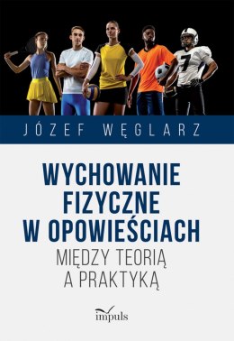 Wychowanie fizyczne w opowieściach Między teorią a praktyką