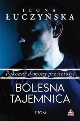 Bolesna tajemnica. Pokonać demony przeszłości. Tom 1