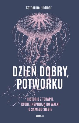 Dzień dobry, potworku. Historie z terapii, które inspirują do walki o samego siebie