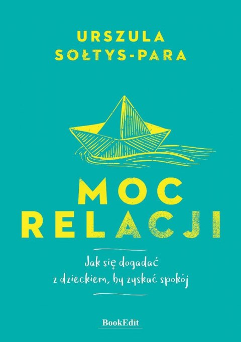 Moc relacji. Jak się dogadać z dzieckiem, by zyskać spokój