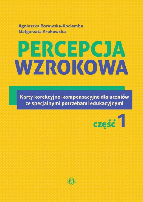 Percepcja wzrokowa Karty korekcyjno-kompensacyjne dla uczniów ze specjalnymi potrzebami edukacyjnymi Część 1