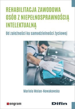 Rehabilitacja zawodowa osób z niepełnosprawnością intelektualną. Od zależności ku samodzielności życiowej