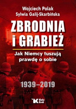 Zbrodnia i grabież. Jak Niemcy tuszują prawdę o sobie 1939 - 2019