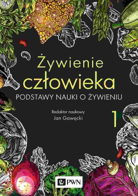 Żywienie człowieka.. Podstawy nauki o żywieniu. Tom 1 wyd. 2022