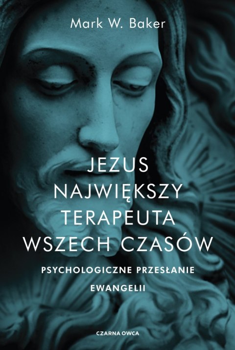 Jezus. Największy terapeuta wszech czasów. Psychologiczne przesłanie ewangelii wyd. 2021