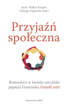 Przyjaźń społeczna. Braterstwo w świetle encykliki papieża Franciszka Fratelli tutti