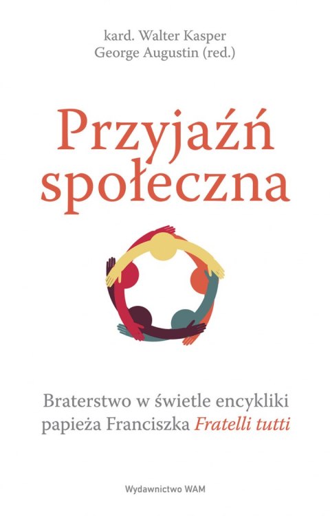 Przyjaźń społeczna. Braterstwo w świetle encykliki papieża Franciszka Fratelli tutti