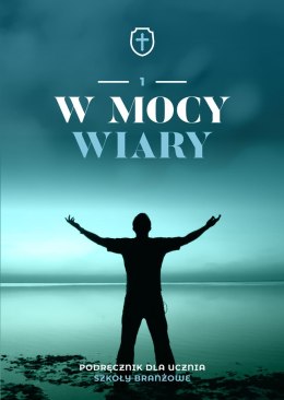 Religia W mocy wiary podręcznik dla klasy 1 szkoły branżowej