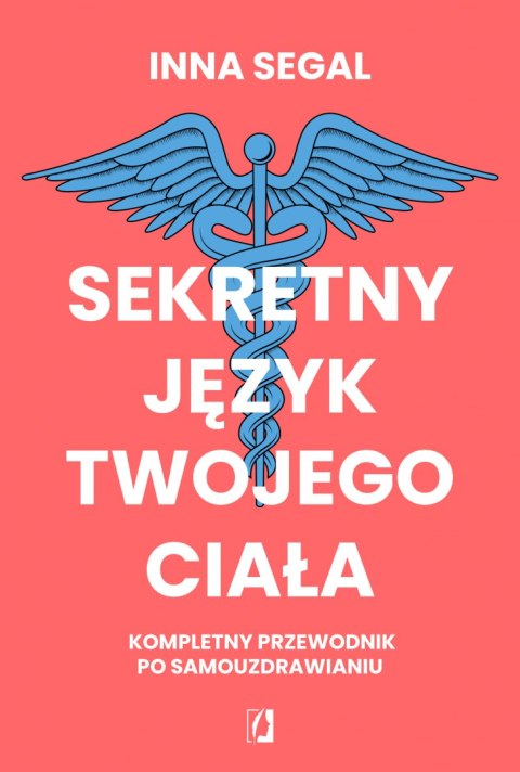 Sekretny język twojego ciała. Kompletny przewodnik po samouzdrawianiu