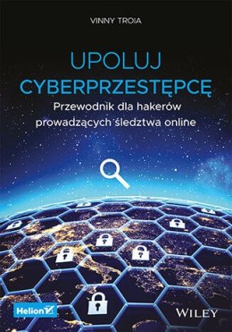 Upoluj cyberprzestępcę. Przewodnik dla hakerów prowadzących śledztwa online