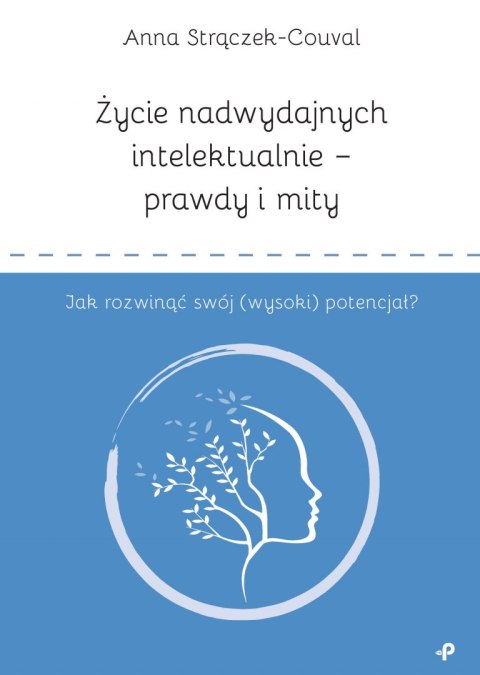 Życie nadwydajnych intelektualnie - prawdy i mity. Jak rozwinąć swój (wysoki) potencjał?