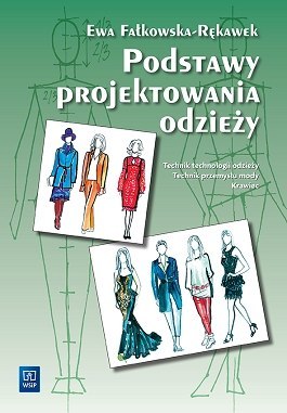 Podstawy projektowania odzieży Podręcznik dla szkół odzieżowych