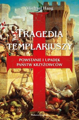 Tragedia templariuszy. Powstanie i upadek państw krzyżowców wyd. 2