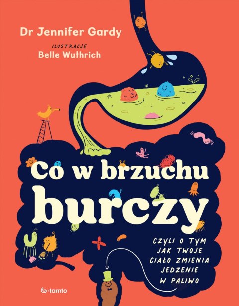 Co w brzuchu burczy. Czyli o tym, jak twoje ciało zmienia jedzenia w paliwo (i kupę)