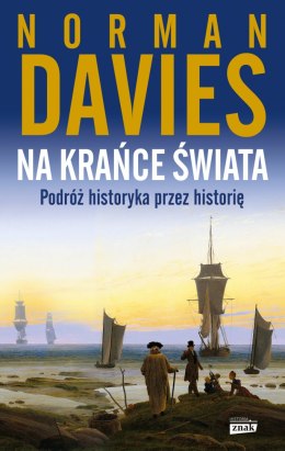 Na krańce świata. Podróż historyka przez historię wyd. 2022