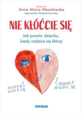 Nie kłóćcie się. Jak pomóc dziecku, kiedy rodzice się kłócą