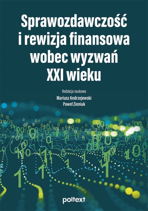 Sprawozdawczość i rewizja finansowa wobec wyzwań XXI wieku