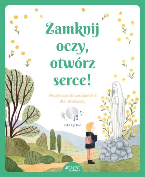 Zamknij oczy, otwórz serce! Medytacje chrześcijańskie dla młodzieży