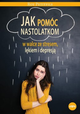 Jak pomóc nastolatkom w walce ze stresem lękiem i depresją