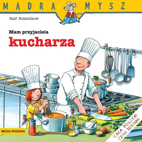 Mam przyjaciela kucharza. Mądra Mysz wyd. 3