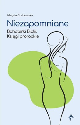 Niezapomniane. Bohaterki Biblii. Księgi prorockie