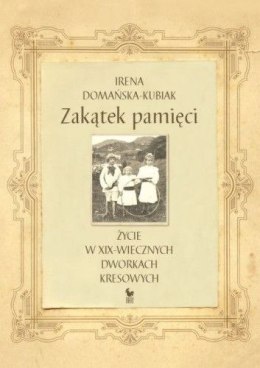 Zakątek pamięci życie w xix-wiecznych dworkach kresowych