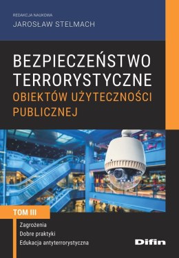 Bezpieczeństwo terrorystyczne budynków użyteczności publicznej. Tom 3. Zagrożenia, dobre praktyki, edukacja antyterrorystyczna